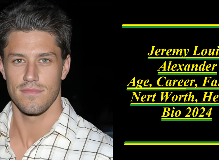 Jeremy Louis Alexander: Age, Career, Family, Net Worth, Bio 2024.