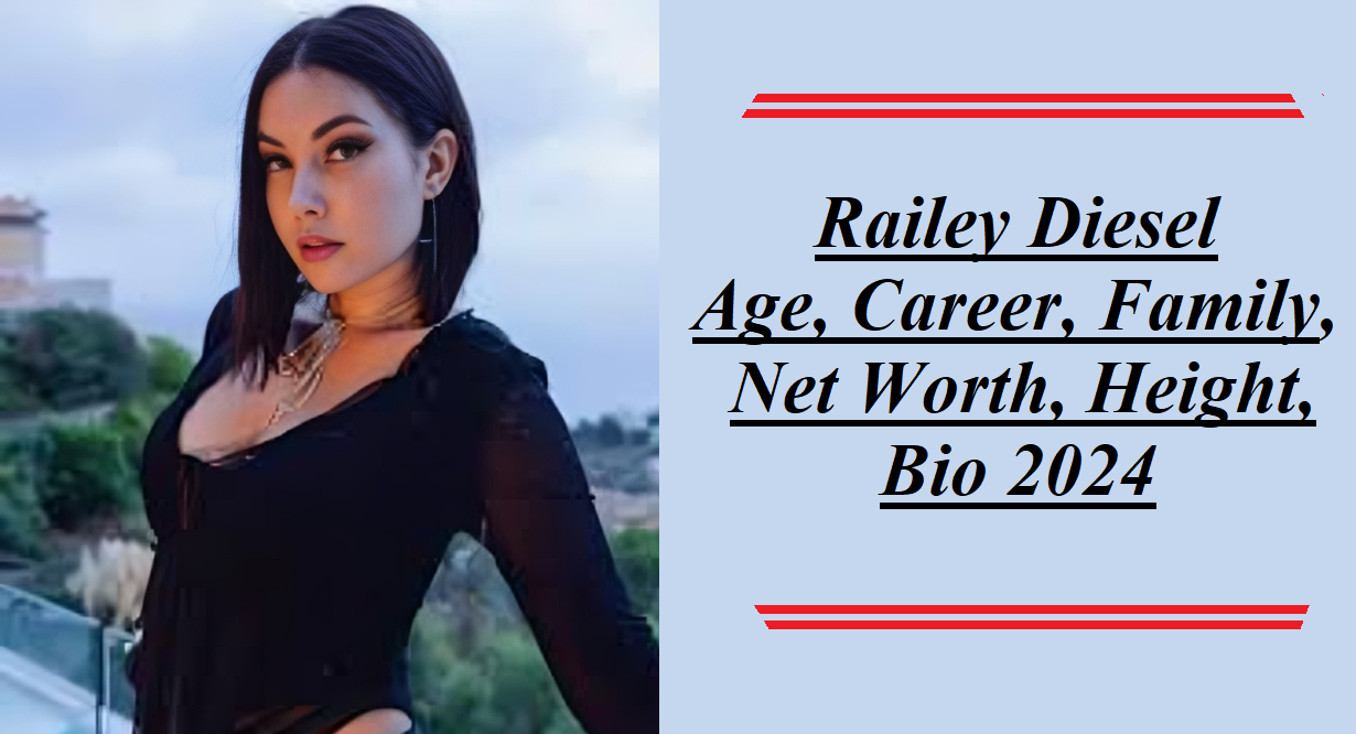 Railey Diesel Age, Career, Family, Net Worth, Height Bio 2024(01)